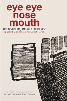 Paperback Eye Eye Nose Mouth: Art, Disability, and Mental Illness in Nanjing, China and Shiga-ken, Japan Book