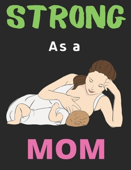 Strong As a Mom: Lined Journal Notebook Diary, Happy New Year Mom Lover Notebook Journal for Men Women and Girls | Large (8.5 X 11 Inches) - 120 Pages