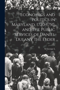 Paperback Economics and Politics in Maryland, 1720-1750, and the Public Services of Daniel Dulany the Elder Book