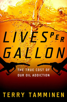 Hardcover Lives Per Gallon: The True Cost of Our Oil Addiction Book