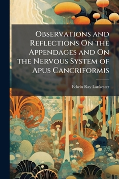 Paperback Observations and Reflections On the Appendages and On the Nervous System of Apus Cancriformis Book
