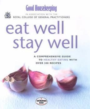 Hardcover Good Housekeeping/Royal College of General Practitioners Eat Well: A Comprehensive Guide to Healthy Eating with Over 300 Recipes Book