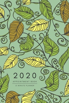 Paperback Appointment Book 2020: 6x9 - 15 Minute Planner - Large Notebook Organizer with Time Slots - Jan to Dec 2020 - Drawing Creative Leaf Design Gr Book
