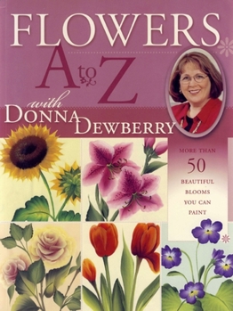 Paperback Flowers A to Z with Donna Dewberry: More Than 50 Beautiful Blooms You Can Paint Book