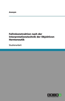 Paperback Fallrekonstruktion nach der Interpretationstechnik der Objektiven Hermeneutik [German] Book