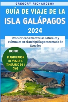 Paperback Guía De Viaje De La Isla Galápagos 2024: Descubriendo maravillas naturales y culturales en el archipiélago encantado de Ecuador [Spanish] Book