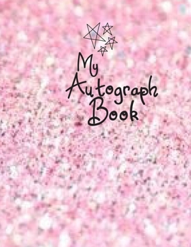My Autograph Book: Pink Sparkle : Blank Unlined Memory Journal /Notebook --Scrapbook --Easy to Carry to grab memories & Signatures --Girls Gift