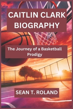 Paperback CAITLIN CLARK BIOGRAPHY: The Journey of a Basketball Prodigy Book