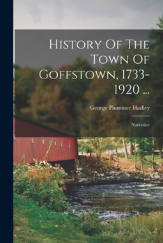 Paperback History Of The Town Of Goffstown, 1733-1920 ...: Narrative Book