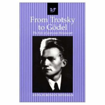 Paperback From Trotsky to Gödel: The Life of Jean Van Heijenoort Book