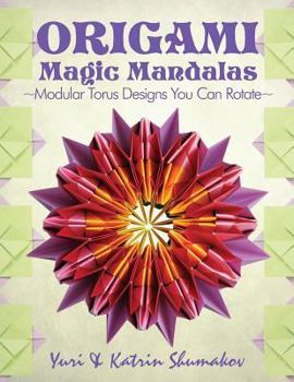 Paperback Origami Magic Mandalas: Modular Torus Designs You Can Rotate Book