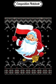 Composition Notebook: Merry Christmas Santa Poland Flag Polish Ugly Sweater Xmas  Journal/Notebook Blank Lined Ruled 6x9 100 Pages