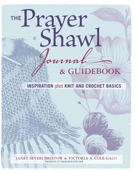 Paperback The Prayer Shawl Journal & Guidebook: Inspiration Plus Knit and Crochet Basics Book