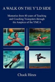 Hardcover A Walk on the Y'ld Side: Memories from 40 years of Teaching and Coaching Youngsters through the Auspices of the YMCA Book