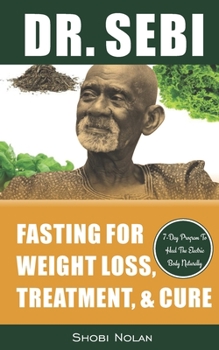 Paperback Dr. Sebi Fasting for Weight Loss, Treatment, & Cure: How To Reverse Disease & Heal The Electric Body Naturally By Fasting & Losing Weight Through Dr. Book