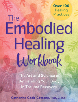 Paperback The Embodied Healing Workbook: The Art and Science of Befriending Your Body in Trauma Recovery Book