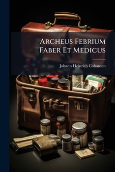 Paperback Archeus Febrium Faber Et Medicus Book