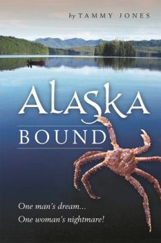 Paperback Alaska Bound: One Man's Dream... One Woman's Nightmare! Book