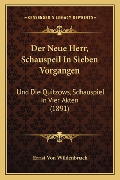 Der Neue Herr, Schauspeil In Sieben Vorgangen: Und Die Quitzows, Schauspiel In Vier Akten (1891)
