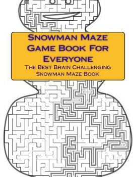 Paperback Snowman Maze Game Book For Everyone: The Best Brain Challenging Snowman Maze Book