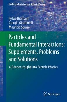 Paperback Particles and Fundamental Interactions: Supplements, Problems and Solutions: A Deeper Insight Into Particle Physics Book
