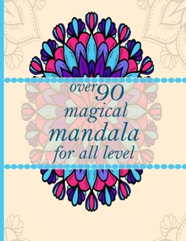 over 90 magical mandala for all level: Mandala Coloring Book with Great Variety of Mixed Mandala Designs and Over 100 Different Mandalas to Color