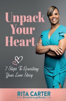 Paperback Unpack Your Heart: 7 Steps To Rewriting Your Love Story Book