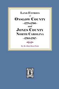 Land Entries of Onslow County, 1778-1796 and Jones County, North Carolina, 1795-1797