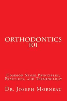 Paperback Orthodontics 101: Common Sense Principles, Practices, and Terminology Book