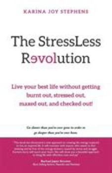Paperback The StressLess Revolution: Live Your Best Life without Getting Burnt Out, Stressed Out, Maxed Out, and Checked Out! Book