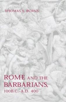 Hardcover Rome and the Barbarians, 100 B.C.-A.D. 400 Book