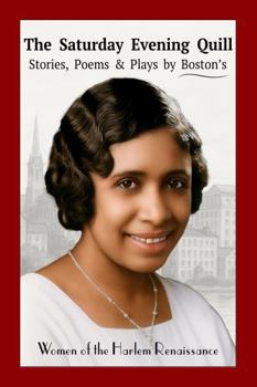 Paperback The Saturday Evening Quill: Stories, Poems & Plays by Boston’s Women of the Harlem Renaissance (Voices Restored: Women of the Harlem Renaissance) Book