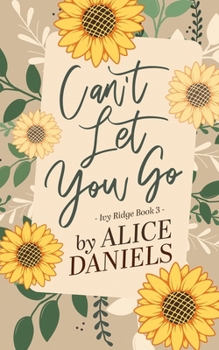 Can't Let You Go : A Small Town Single Parent Romance