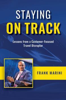 Paperback Staying on Track: Lessons from a Customer-Focused Travel Disruptor Book