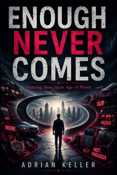 Paperback Enough Never Comes: Wanting More in an Age of Plenty Book