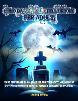 Paperback Libro Da Colorare Dell'Orrore per Adulti: Libro dell'orrore da colorare per Adulti e Ragazzi. 40 immagini spaventose di mostri, vampiri, demoni e sche [Italian] Book