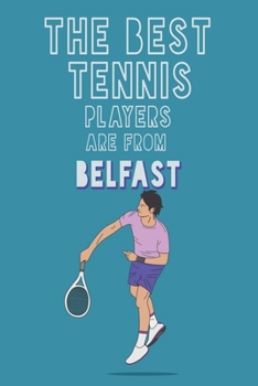 Paperback The Best Tennis Players are from Belfast journal: 6*9 Lined Diary Notebook, Journal or Planner and Gift with 120 pages Book