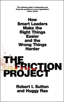 Paperback The Friction Project: How Smart Leaders Make the Right Things Easier and the Wrong Things Harder Book