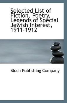 Paperback Selected List of Fiction, Poetry, Legends of Special Jewish Interest, 1911-1912 Book