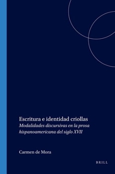Escritura E Identidad Criollas: Modalidades Discursivas En La Prosa Hispanoamericana del Siglo XVII