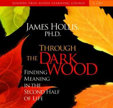 Audio CD Through the Dark Wood: Finding Meaning in the Second Half of Life Book