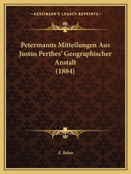 Petermanns Mitteilungen Aus Justus Perthes' Geographischer Anstalt (1884)