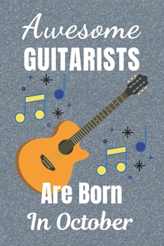 Awesome Guitarists Are Born In October: Guitar Tab AND Lined Notebook for Writing Music & lined paper for Song Writing. It’s 6x9in size 110+ Pages ... Blank Music Journal. Gifts for Guitar Lovers.