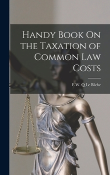 Handy Book on the Taxation of Common Law Costs - Primary Source Edition