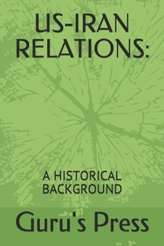 US-IRAN RELATIONS:: A HISTORICAL BACKGROUND