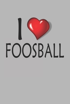 I Love Foosball: Blank College Ruled Lined Notebook Writing Journal