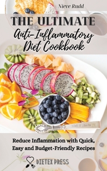 Hardcover The Ultimate Anti-Inflammatory Diet Cookbook: Reduce Inflammation with Quick, Easy and Budget-Friendly Recipes Book