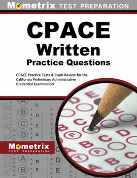 Paperback Cpace Written Practice Questions: Cpace Practice Tests & Exam Review for the California Preliminary Administrative Credential Examination Book