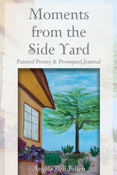 Paperback Moments from the Side Yard: Painted Poetry and Prompted Journal Book