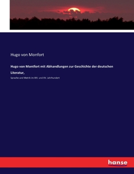 Paperback Hugo von Montfort mit Abhandlungen zur Geschichte der deutschen Literatur,: Sprache und Metrik im XIV. und XV. Jahrhundert [German] Book